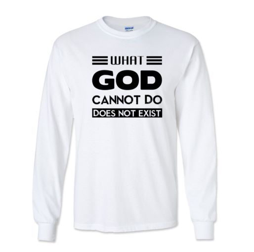 What God Cannot Do Long sleeve T-shirt Apparel